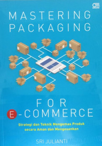 Mastering Packaging For E-Commerce: Strategi Teknik Mengemas Produk Secara Aman dan Mengesankan