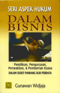 Seri Aspek Hukum Dalam Bisnis : Pemilikan, Pengurusan, Perwakilan & Pemberian Kuasa dalam Sudut Pandang KUH Perdata