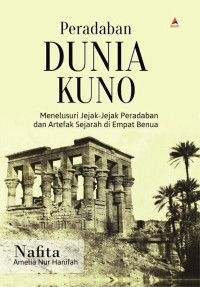Peradaban Dunia Kuno: Menelusuri Jejak-Jejak Peradaban dan Artefak Sejarah di Empat Dunia