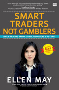 Smart Traders Not Gamblers: Untuk Trading Saham, Forex, Komoditas, & Futures
