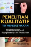 Penelitian Kualitatif itu Mengasyikkan : Metode Penelitian untuk Bidang Humaniora dan Kasusastraan