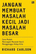 Jangan Membuat Masalah Kecil Jadi Masalah Besar: Cara Mudah Mencegah Masalah Kecil Mengganggu Hidup Kita