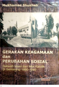 GERAKAN KEAGAMAAN DAN PERUBAHAN SOSIAL (DAKWAH ISLAM DAN MISI KATOLIK DI SEMARANG 1890 - 1940)