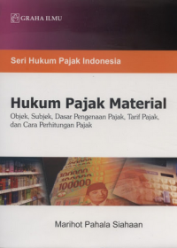 Hukum Pajak Material : Objek, Subjek, Dasar Pengenaan Pajak, Tarif Pajak, dan Cara Penghitungan Pajak