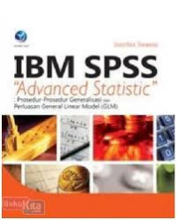 IBM SPSS Advanced Statistic : prosedur - prosedur generalisasi dan perluasan general linear model (GLM)