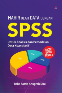 Mahir Olah Data Dengan Spss : Untuk Analisis dan Pemodelan Data Kuantitatif