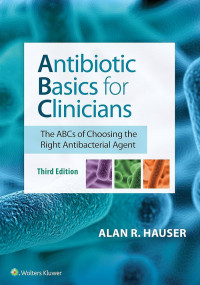 Antibiotic Basics for Clinicians The ABCs of Choosing the Right Antibacterial Agent