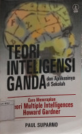 Teori Intelegensi Ganda dan Aplikasinya di Sekolah: Cara Menerapkan Teori Mltiple Intelligences Howard Gardner