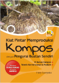 KIAT PINTAR MEMPRODUKSI KOMPOS dengan Pengurai Buatan Sendiri