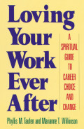 Loving Your Work Ever After ; a spiritual guide to career choice and change