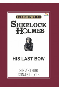 Sherlock Holmes ; His Last Bow