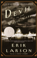 The Devil in the White City : Murder, Magic, and Madness at the Fair That Changed America