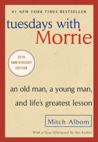 Teusdays with Morrie ; an old man, a young man, and life's greatest lesson