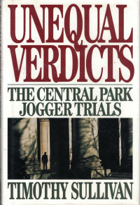 Unequal Verdicts ; The Central Park Jogger Trials