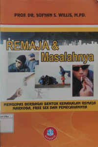 Remaja dan Masalahnya: Mengupas Berbagai Bentuk Kenakalan Remaja Narkoba, Free Sex, dan Pemecahannya