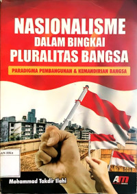 Nasionalisme dalam Bingkai Pluralitas Bangsa : paradigma pembangunan dan kemandirian bangsa