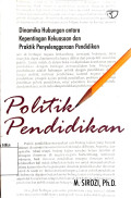 Politik pendidikan : Dinamika Hubungan antara Kepentingan Kekuasaan dan Praktik Penyelenggaraan Pendidikan