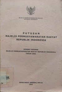 Putusan Majelis Permusyawaratan Rakyat Republik Indonesia : sidang tahunan MPR-RI tahun 2002