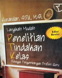 Langkah Mudah Penelitian Tindakan Kelas : Sebagai Pengembangan Profesi Guru