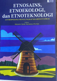 Etnosains, Etnoekologi, dan Etnoteknologi (Antropologi Mengungkap Kearifan Lokal)