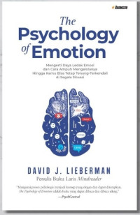 THE PSYCHOLOGY OF EMOTION : Mengerti Daya Ledak Emosi dan Cara Ampuh Mengelolanya Hingga Kamu Bisa Tetap Tenang -Terkendali di Segala Situasi