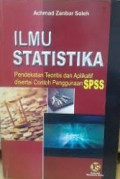 ILMU STATISTIKA: Pendekatan Teoritis dan Aplikasi disertai Contoj Penggunaan SPSS
