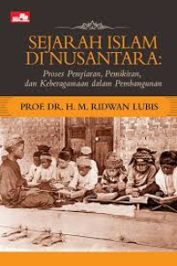 Sejarah Islam di Nusantara: Proses Penyiaran, Pemikiran dan Keberagaman dalam Pembangunan
