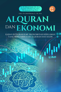 AlQuran Dan Ekonomi : Integrasi Ilmu Ekonomi dan Keislaman Yang Bersumber Dari AlQuran Dan Hadis