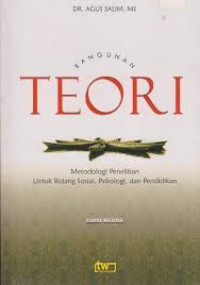 Bangunan Teori = Metodologi Penelitian untuk Bidang Sosial, Psikologi, dan Pendidikan