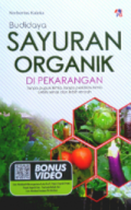 Budidaya Sayuran Organik di Pekarangan : tanpa pupuk kimia, tanpa pestisida kimia lebih sehat dan lebih renyah