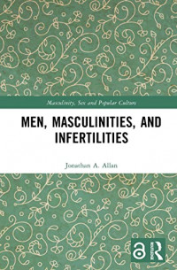 Men, Masculinities, and Infertilities