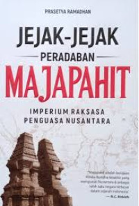 Jejak-Jejak Peradaban Majapahit: Imperium Raksasa Penguasa Nusantara
