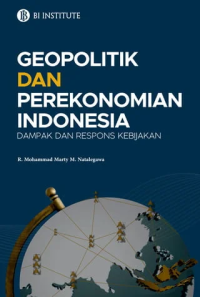 Geopolitik dan Perekonomian Indonesia = Dampak dan Respons Kebijakan