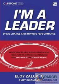 I'm A Leader = Drive Change and Improve Performance Melatih Manager Andal Menjadi Pemimpin Hebat Hingga Terampil Menggerakkan Perubahan Pada Era Disruptif dan Generasi Milenial