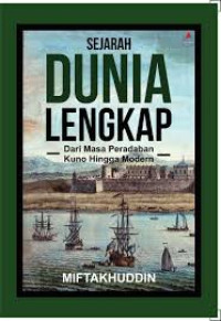 Sejarah Dunia Lengkap: Dari Masa Peradaban Kuno Hingga Modern