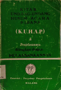 Kitab Undang-Undang Hukum Acara Pidana (KUHAP) Penjelasannya Dilengkapi dengan Pelaksanaannya