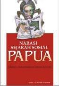 Narasi Sejarah Sosial Papua: Bangkit dan Memimpin Dirinya Sendiri