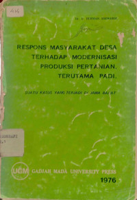 Respons Masyarakat Desa Terhadap Modernisasi Produksi Pertanian Terutama Padi : Suatu Kasus yang Terjadi di Jawa Barat