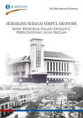 Semarang Sebagai Simpul Ekonomi = Bank Indonesia dalam Dinamika Perekonomian Jawa Tengah