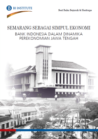 Semarang Sebagai Simpul Ekonomi = Bank Indonesia dalam Dinamika Perekonomian Jawa Tengah