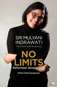The Authorized Biography Sri Mulyani Indrawati = No Limits Reformasi dengan Hati