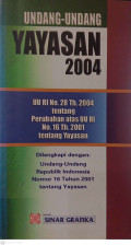 Undang-Undang Yayasan 2004 UU RI No. 28 Tahun 2004 tentang Perubahan atas UU RI No. 16 Tahun 2001 tentang Yayasan Dilengkapi dengan Undang-Undang Republik Indonesia Nomor 16 Tahun 2001 tentang Yayasan