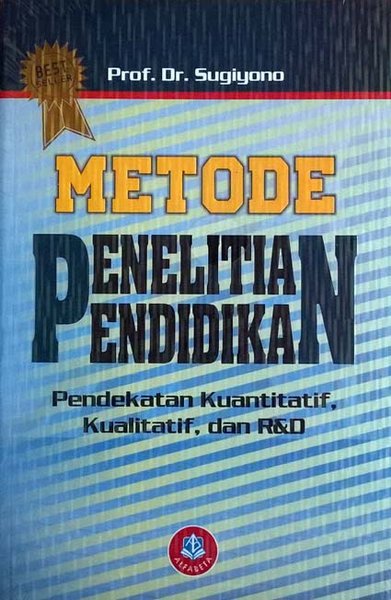 Metode Penelitian Pendidikan : Pendekatan Kuantitatif, Kualitatif, dan R&D