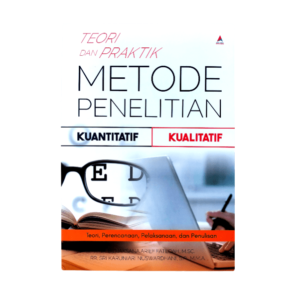 Teori dan praktik metode penelitian kuantitatif kualitatif: teori, perencanaan, pelaksanaan, dan penulisan