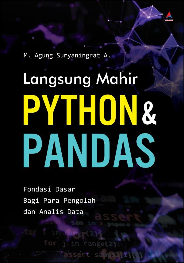 LANGSUNG MAHIR PYTHON & PANDAS : Fondasi Dasar Bagi Para Pengolah dan Analis Data