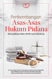 Perkembangan Asas-Asas Hukum Pidana (Persandingan Buku 1 KHUP lama dan Baru)