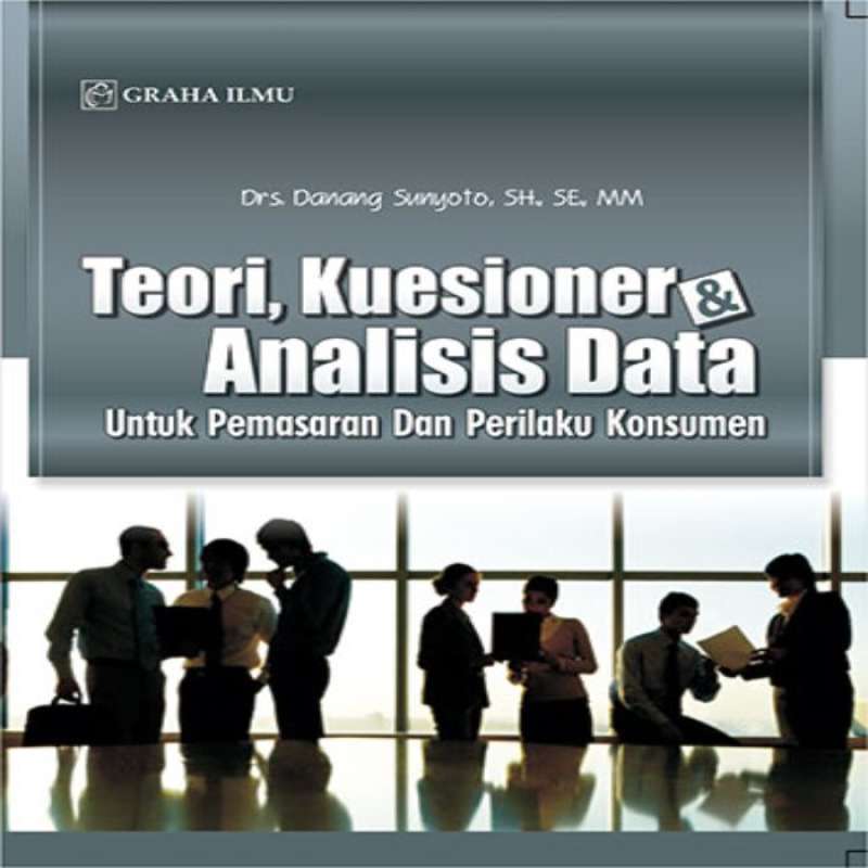 Teori, Kuesioner & Analisis Data Untuk Pemasaran Dan Perilaku Konsumen