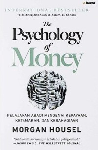 The psychology of money ;pelajaran abadi mengenai kekayaan, ketamakan, dan kebahagiaan