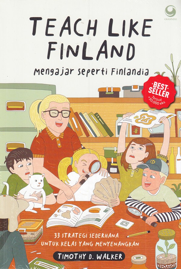 Teach Like Finland : Mengaja Seperti Finlandia. 33 Strategi Sederhana untuk Kelas yang Menyenangkan