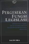Pergeseran Fungsi Legislasi : Menguatnya Model Legislasi Parlementer Dalam Sistem Presidensial Indonesia